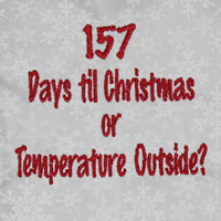 157 Days Til Christmas Or Temperature Outside?