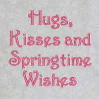 Hugs, Kisses And Springtime Wishes