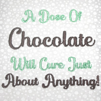 A Dose of Chcolate Will Cure Just About Anything!