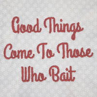 Good Things Come To Those Who Bait