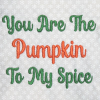 You Are The Pumpkin To My Spice